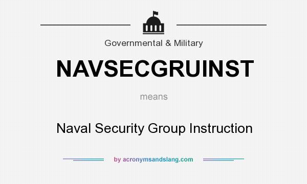 What does NAVSECGRUINST mean? It stands for Naval Security Group Instruction