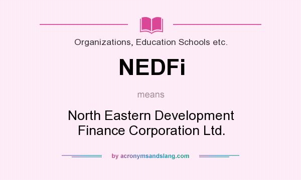 What does NEDFi mean? It stands for North Eastern Development Finance Corporation Ltd.