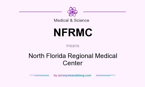 What does NFRMC mean? It stands for North Florida Regional Medical Center