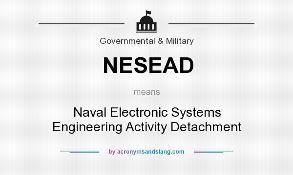 What does NESEAD mean? It stands for Naval Electronic Systems Engineering Activity Detachment