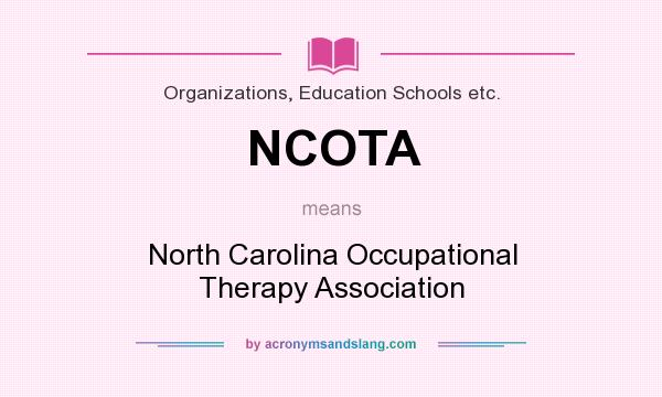 What does NCOTA mean? It stands for North Carolina Occupational Therapy Association