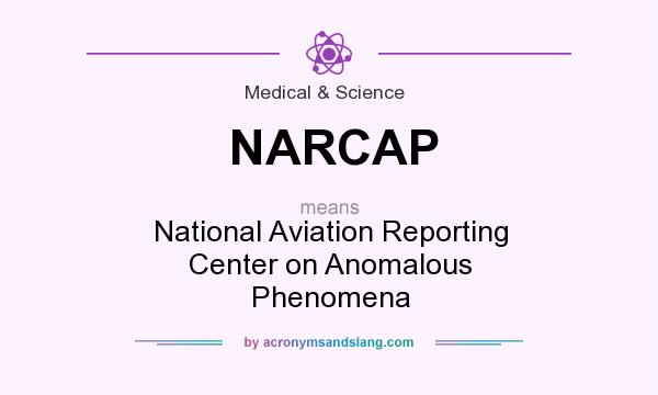 What does NARCAP mean? It stands for National Aviation Reporting Center on Anomalous Phenomena
