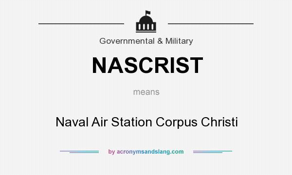 What does NASCRIST mean? It stands for Naval Air Station Corpus Christi