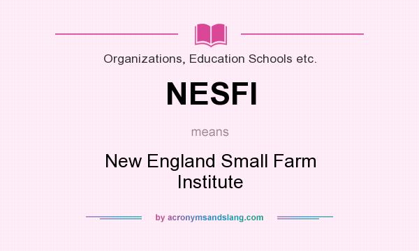 What does NESFI mean? It stands for New England Small Farm Institute