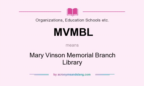 What does MVMBL mean? It stands for Mary Vinson Memorial Branch Library