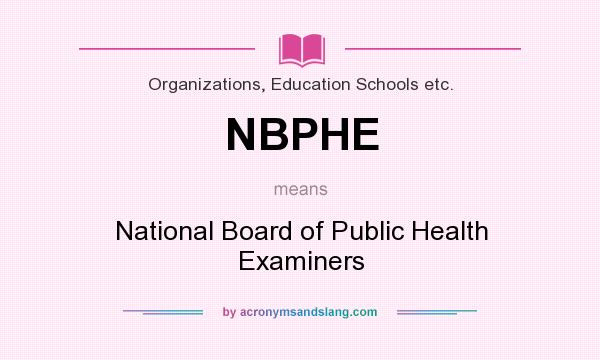 What does NBPHE mean? It stands for National Board of Public Health Examiners