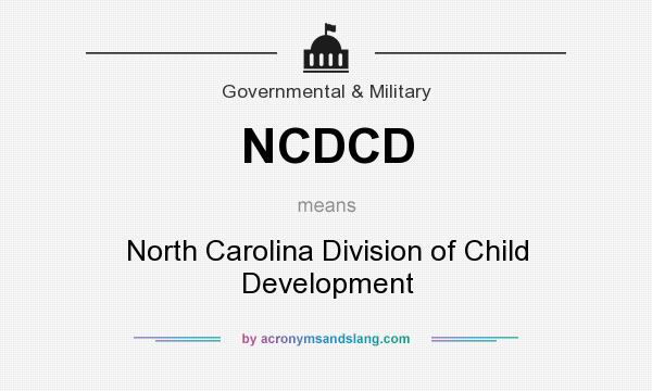 What does NCDCD mean? It stands for North Carolina Division of Child Development