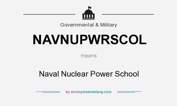 What does NAVNUPWRSCOL mean? It stands for Naval Nuclear Power School