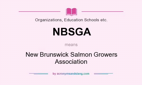 What does NBSGA mean? It stands for New Brunswick Salmon Growers Association