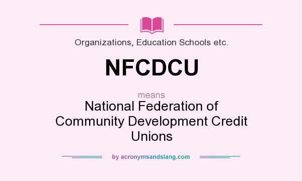 What does NFCDCU mean? It stands for National Federation of Community Development Credit Unions