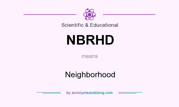 What does NBRHD mean? It stands for Neighborhood