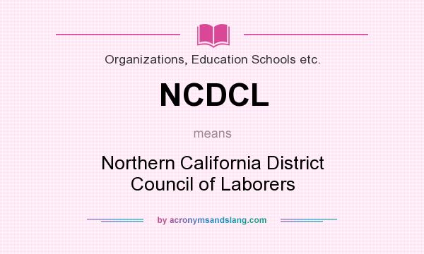 What does NCDCL mean? It stands for Northern California District Council of Laborers
