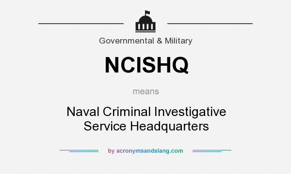 What does NCISHQ mean? It stands for Naval Criminal Investigative Service Headquarters