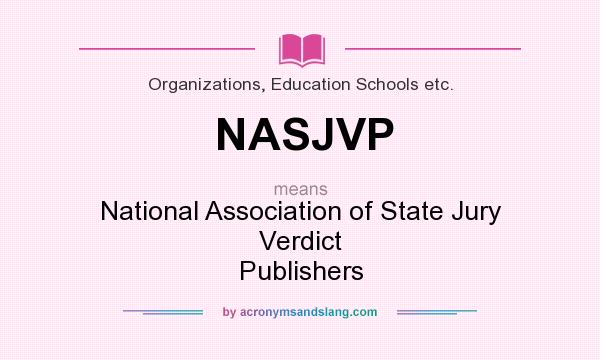 What does NASJVP mean? It stands for National Association of State Jury Verdict Publishers