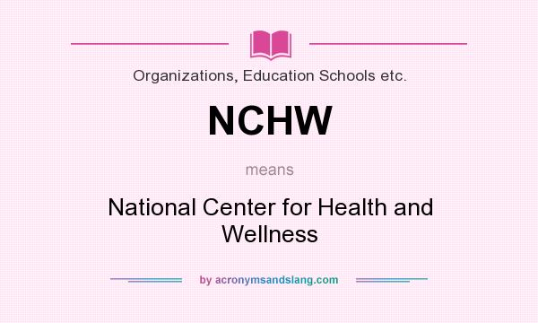 What does NCHW mean? It stands for National Center for Health and Wellness