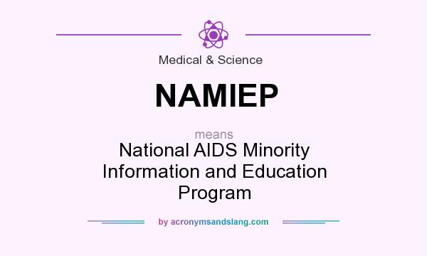 What does NAMIEP mean? It stands for National AIDS Minority Information and Education Program