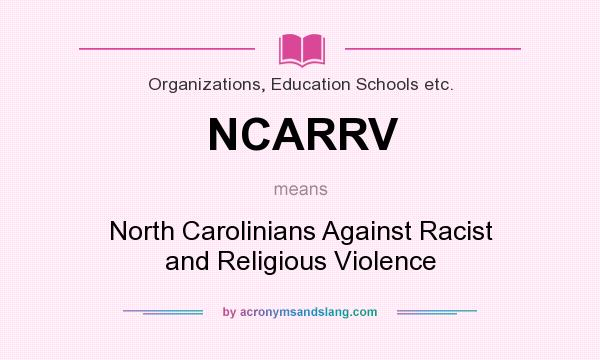 What does NCARRV mean? It stands for North Carolinians Against Racist and Religious Violence