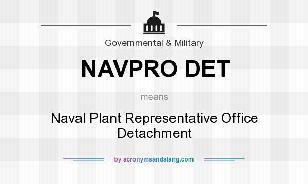 What does NAVPRO DET mean? It stands for Naval Plant Representative Office Detachment