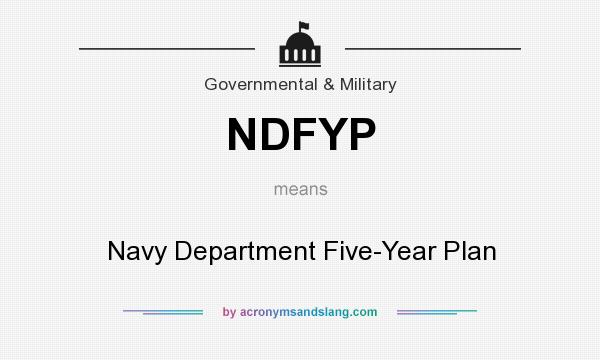 What does NDFYP mean? It stands for Navy Department Five-Year Plan