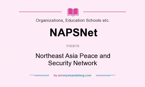 What does NAPSNet mean? It stands for Northeast Asia Peace and Security Network