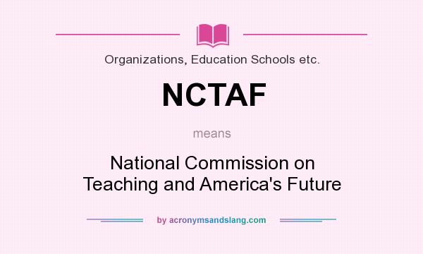 What does NCTAF mean? It stands for National Commission on Teaching and America`s Future
