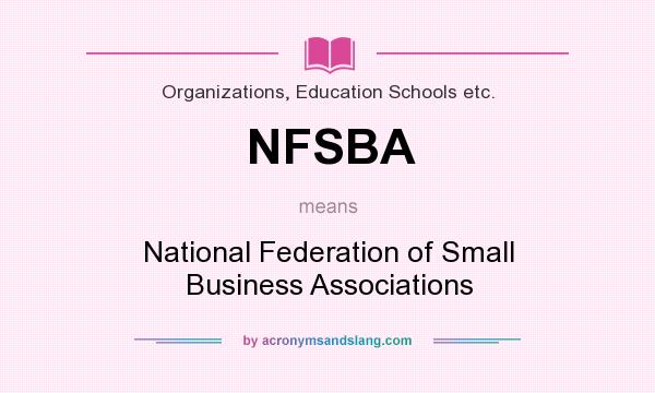 What does NFSBA mean? It stands for National Federation of Small Business Associations