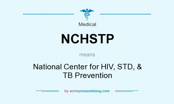 What does NCHSTP mean? It stands for National Center for HIV, STD, & TB Prevention