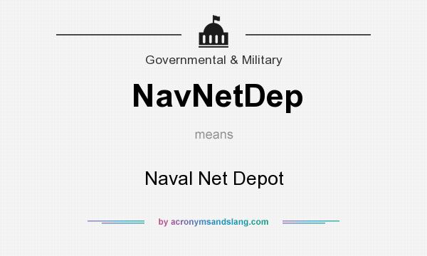 What does NavNetDep mean? It stands for Naval Net Depot