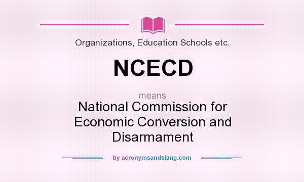 What does NCECD mean? It stands for National Commission for Economic Conversion and Disarmament