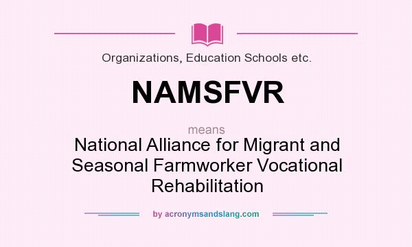 What does NAMSFVR mean? It stands for National Alliance for Migrant and Seasonal Farmworker Vocational Rehabilitation