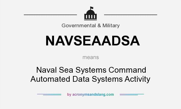 What does NAVSEAADSA mean? It stands for Naval Sea Systems Command Automated Data Systems Activity