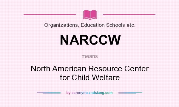 What does NARCCW mean? It stands for North American Resource Center for Child Welfare