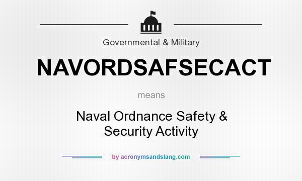 What does NAVORDSAFSECACT mean? It stands for Naval Ordnance Safety & Security Activity
