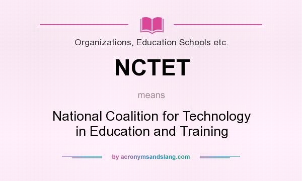 What does NCTET mean? It stands for National Coalition for Technology in Education and Training