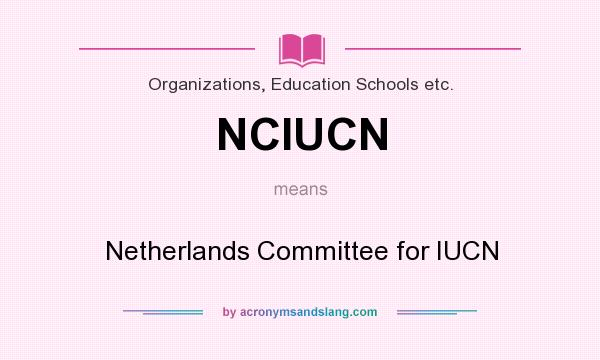 What does NCIUCN mean? It stands for Netherlands Committee for IUCN