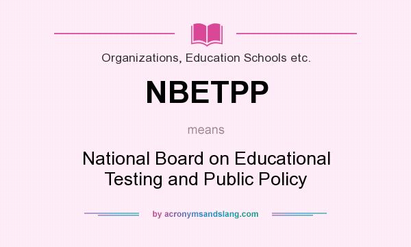 What does NBETPP mean? It stands for National Board on Educational Testing and Public Policy