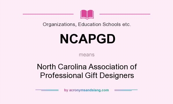 What does NCAPGD mean? It stands for North Carolina Association of Professional Gift Designers