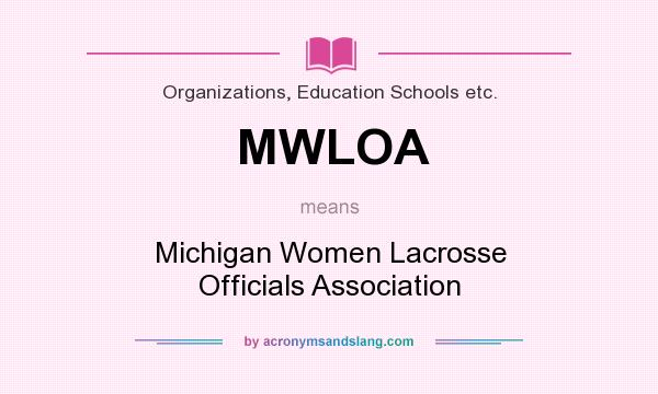 What does MWLOA mean? It stands for Michigan Women Lacrosse Officials Association