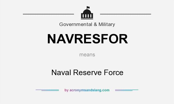 What does NAVRESFOR mean? It stands for Naval Reserve Force