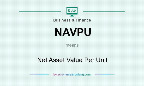 What does NAVPU mean? It stands for Net Asset Value Per Unit