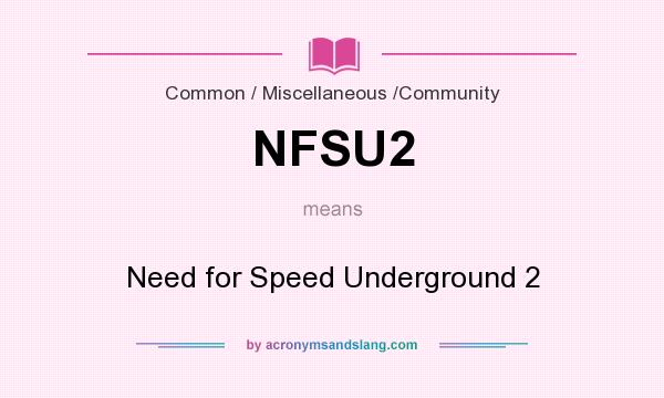 What does NFSU2 mean? It stands for Need for Speed Underground 2