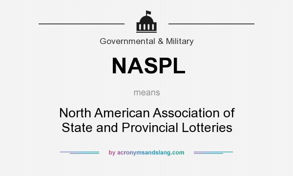 What does NASPL mean? It stands for North American Association of State and Provincial Lotteries