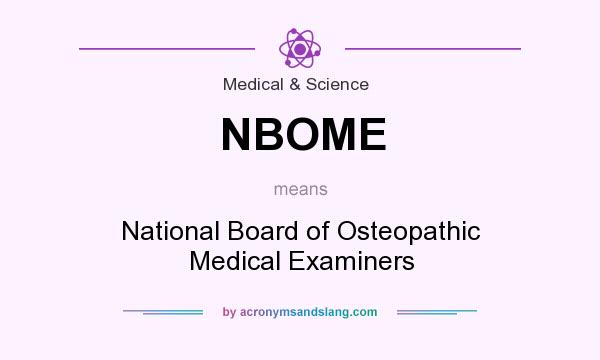 What does NBOME mean? It stands for National Board of Osteopathic Medical Examiners
