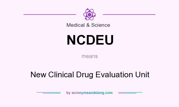 What does NCDEU mean? It stands for New Clinical Drug Evaluation Unit