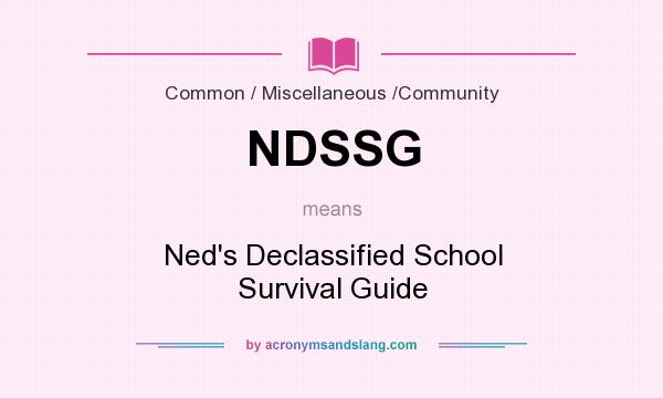 What does NDSSG mean? It stands for Ned`s Declassified School Survival Guide