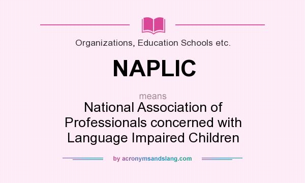 What does NAPLIC mean? It stands for National Association of Professionals concerned with Language Impaired Children