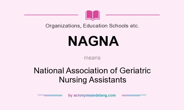 What does NAGNA mean? It stands for National Association of Geriatric Nursing Assistants