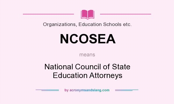 What does NCOSEA mean? It stands for National Council of State Education Attorneys
