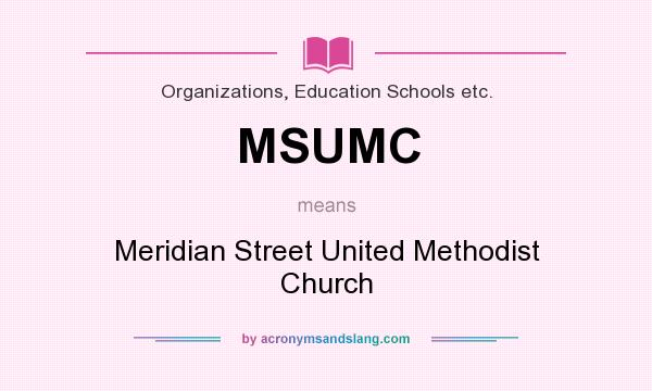 What does MSUMC mean? It stands for Meridian Street United Methodist Church