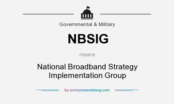 What does NBSIG mean? It stands for National Broadband Strategy Implementation Group